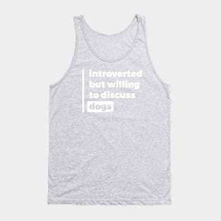 Introverted but willing to discuss dogs (Pure White Design) Tank Top